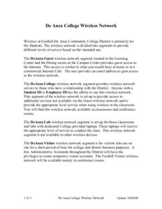 De Anza College Wireless Network Wireless at Foothill-De Anza Community College District is primarily for the Students. The wireless network is divided into segments to provide different levels of service based on the in