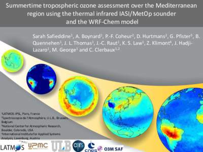 Summertime tropospheric ozone assessment over the Mediterranean region using the thermal infrared IASI/MetOp sounder and the WRF-Chem model Sarah Safieddine1, A. Boynard1, P.-F. Coheur2, D. Hurtmans2, G. Pfister3, B. Que