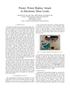 Poster: Power Replay Attack in Electronic Door Locks Seongyeol Oh, Joon-sung Yang, Andrea Bianchi, Hyoungshick Kim College of Information and Communication Engineering Sungkyunkwan University Suwon, Republic of Korea