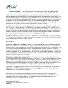 COMFRAME – A Common Framework for Supervision The term “ComFrame” refers to a project, led by the International Association of Insurance Supervisors (IAIS), to create a Common Framework for Supervising Internationa