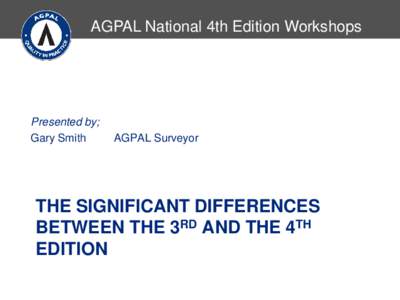 AGPAL National 4th Edition Workshops  Presented by; Gary Smith  AGPAL Surveyor