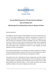 “Towards Retail Payments 2.0: The New Security Challenges” Paris, 22 October 2014 Opening speech by Christian Noyer, Governor, Banque de France Ladies and gentlemen,