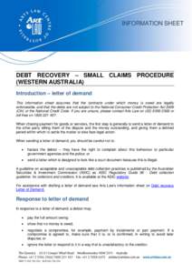INFORMATION SHEET  DEBT RECOVERY – SMALL CLAIMS PROCEDURE (WESTERN AUSTRALIA) Introduction – letter of demand This information sheet assumes that the contracts under which money is owed are legally