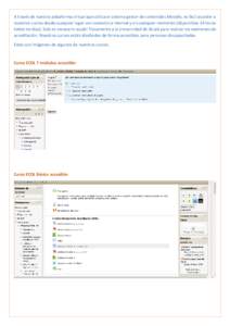 A través de nuestra plataforma virtual que utiliza el sistema gestor de contenidos Moodle, es fácil acceder a nuestros cursos desde cualquier lugar con conexión a internet y en cualquier momento (disponibles 24 horas 