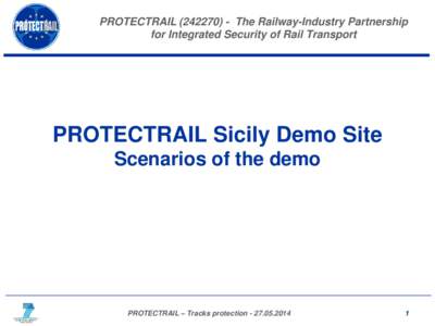 PROTECTRAILThe Railway-Industry Partnership for Integrated Security of Rail Transport PROTECTRAIL Sicily Demo Site Scenarios of the demo