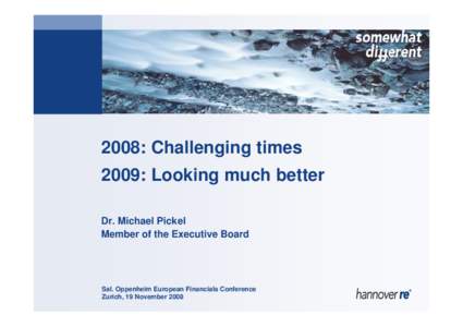 2008: Challenging times 2009: Looking much better Dr. Michael Pickel Member of the Executive Board  Sal. Oppenheim European Financials Conference