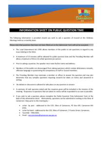 INFORMATION SHEET ON PUBLIC QUESTION TIME The following information is provided should you wish to ask a question of Council at the Ordinary Meetings held on a monthly basis. Please note that questions that have not been