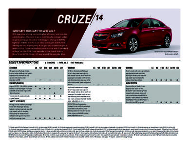 CRUZE WHO SAYS YOU CAN’T HAVE IT ALL? With expressive styling, outstanding fuel efficiency 1 and standout safety features, Chevrolet Cruze is redefining the compact sedan. Cruze Eco employs innovative technology to o