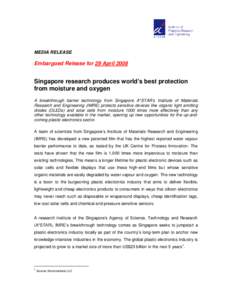 MEDIA RELEASE  Embargoed Release for 29 April 2008 Singapore research produces world’s best protection from moisture and oxygen