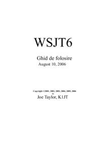 WSJT6 Ghid de folosire August 10, 2006 Copyright ©2001, 2002, 2003, 2004, 2005, 2006 de