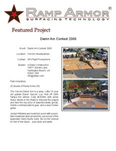 Damn Am Contest 2006 Event: Damn Am Contest 2006 Location: Volcom Headquarters Contact: SPoTlight Productions Builder: 4 Down Construction[removed]Gemini Lane