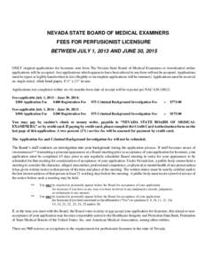 NEVADA STATE BOARD OF MEDICAL EXAMINERS FEES FOR PERFUSIONIST LICENSURE BETWEEN JULY 1, 2013 AND JUNE 30, 2015 ONLY original applications for licensure sent from The Nevada State Board of Medical Examiners or downloaded 