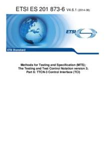 ESV4Methods for Testing and Specification (MTS); The Testing and Test Control Notation version 3; Part 6: TTCN-3 Control Interface (TCI)