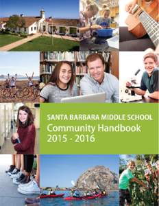 Cover photos courtesy SBMS Photography Students and Photography Teacher KC Thomas. Jefferson Campus photo © Russ McConnell. SANTA BARBARA MIDDLE SCHOOL COMMUNITY HANDBOOK 2015 – 2016 TABLE OF CONTENTS