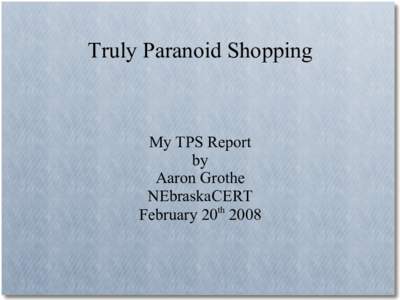 Truly Paranoid Shopping  My TPS Report by Aaron Grothe NEbraskaCERT