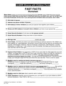 I-CAN!® Divorce with Children Forms  FAST FACTS Worksheet Save time creating your divorce forms by knowing these facts BEFORE using I-CAN! These facts must be correct and up to date when you enter them in I-CAN! Some it