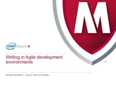 Writing in Agile development environments Andrew Westfold | Senior Technical Writer Some information about me… •  Technical Writer with over 25 years writing experience