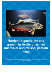 Nutrient digestibility and growth in Arctic charr fed microbial and mussel protein meal Torbjörn Lundh, Markus Langeland, Aleksandar Vidakovic, Jouni Vielma and Anders Kiessling