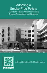 Adopting a Smoke-Free Policy: A Guide for Hawai‘i Multi-Unit Housing Owners, Associations and Managers  A Smart Investment In Healthy Living