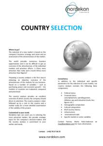 COUNTRY SELECTION Where to go? The selection of a new market is based on the company’s business strategy and vision and an assessment of the attractiveness of the market. The world provides numerous business