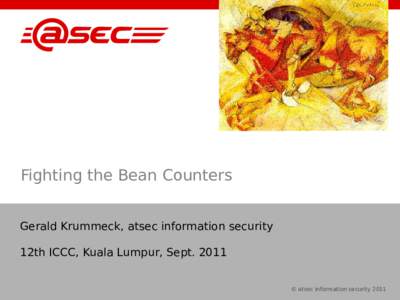 Fighting the Bean Counters Gerald Krummeck, atsec information security 12th ICCC, Kuala Lumpur, Sept. 2011 © atsec information security 2011  Issues With CC Evaluations