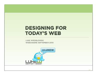 DESIGNING FOR TODAY’S WEB LUKE WROBLEWSKI WEBDAGENE SEPTEMBER 2010  @LUKEW
