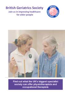 British Geriatrics Society Join us in improving healthcare for older people Find out what the UK’s biggest specialist society can offer physiotherapists and