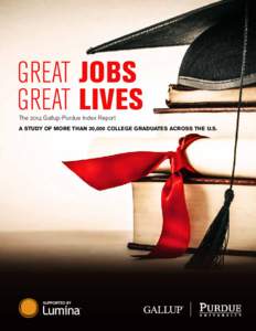 Great Jobs Great Lives The 2014 Gallup-Purdue Index Report A study of more than 30,000 college graduates across the U.S.