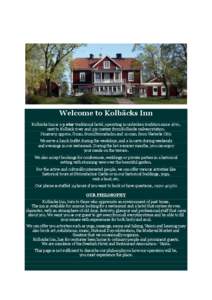 Welcome to Kolbäcks Inn Kolbäcks Inn is a 3-star traditional hotel, operating in unbroken tradition since 1670, next to Kolbäck river and 350 meters from Kolbäcks railway station. Itinerary; approx. 8 min. from Strö