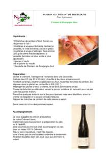 JAMBON AU CREMANT DE BOURGOGNE Pour 6 personnes Crémant de Bourgogne blanc www.naudin-ferrand.com  Ingrédients :