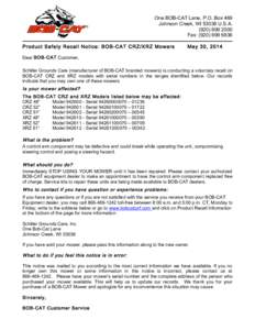 One BOB-CAT Lane, P.O. Box 469 Johnson Creek, WI[removed]U.S.A[removed]Fax: ([removed]Product Safety Recall Notice: BOB-CAT CRZ/XRZ Mowers