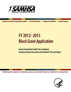 www.samhsa.gov • 1-877-SAMHSA[removed][removed]Behavioral Health is Essential To Health • Prevention Works • Treatment is Effective • People Recover FY 2012–2013 Block Grant Application