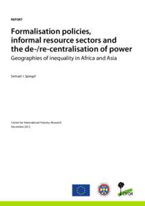 REPORT  Formalisation policies, informal resource sectors and the de-/re-centralisation of power Geographies of inequality in Africa and Asia