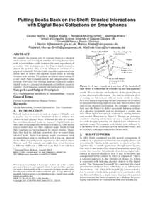 Putting Books Back on the Shelf: Situated Interactions with Digital Book Collections on Smartphones Lauren Norrie 1 , Marion Koelle 2 , Roderick Murray-Smith 1 , Matthias Kranz 2 1  School of Computing Science, Universit