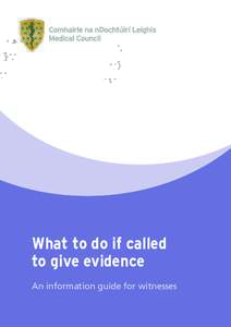 What to do if called to give evidence An information guide for witnesses Contents Being a witness