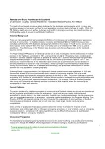 Remote a nd Rural Healthcare in Scotland Dr James DM Douglas, General Practitioner, Tweeddale Medical Practice, Fort William The health of rural people remains a global challenge for the developed and developing world. I