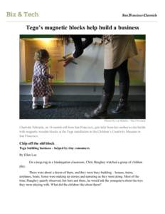 Tegu’s magnetic blocks help build a business  Photos by Liz Hafalia / The Chronicle Charlotte Edwards, an 18-month-old from San Francisco, gets help from her mother as she builds with magnetic wooden blocks at the Tegu