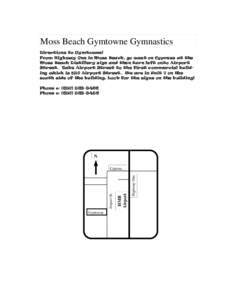 Moss Beach Gymtowne Gymnastics Directions to Gymtowne! From Highway One in Moss Beach, go west on Cypress at the Moss Beach Distillery sign and then turn left onto Airport Street. Take Airport Street to the first commerc