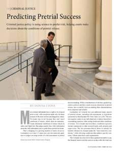 18 | CRIMINAL JUSTICE  Predicting Pretrial Success Criminal justice policy is using science to predict risk, helping courts make decisions about the conditions of pretrial release.