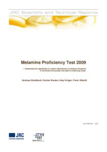 Melamine Proficiency Test 2009 — Assessing the capabilities of control laboratories to measure melamine in skimmed milk powder and starch-containing foods. Andreas Breidbach, Katrien Bouten, Katy Kröger, Franz Ulberth