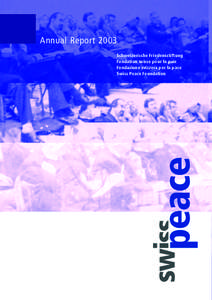 Annual Report 2003 Schweizerische Friedensstiftung Fondation suisse pour la paix Fondazione svizzera per la pace Swiss Peace Foundation