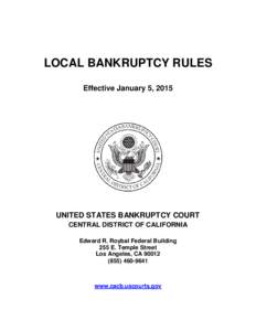 LOCAL BANKRUPTCY RULES Effective January 5, 2015 UNITED STATES BANKRUPTCY COURT CENTRAL DISTRICT OF CALIFORNIA Edward R. Roybal Federal Building