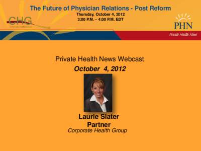 The Future of Physician Relations - Post Reform Thursday, October 4, 2012 3:00 P.M. – 4:00 P.M. EDT Private Health News Webcast October 4, 2012