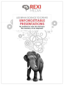 USE BRAIN SCIENCE TO CREATE  UNFORGETTABLE PRESENTATIONS for audiences who do not have the memory of an elephant