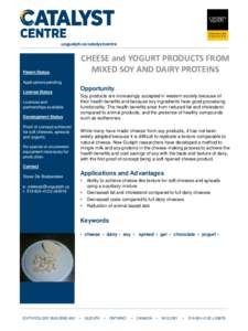uoguelph.ca/catalystcentre  CHEESE and YOGURT PRODUCTS FROM MIXED SOY AND DAIRY PROTEINS  Patent Status