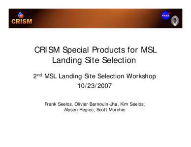 CRISM Special Products for MSL Landing Site Selection 2nd MSL Landing Site Selection Workshop[removed]Frank Seelos, Olivier Barnouin-Jha, Kim Seelos, Alysen Regiec, Scott Murchie