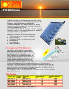 HP58/1800 Series  Solar2all levert door het toonaangevende Fraunhofer instituut geteste zonnecollector met een bijzonder hoog rendement. Dit systeem is uiterst geschikt voor de Nederlandse weersomstandigheden. Door de ho