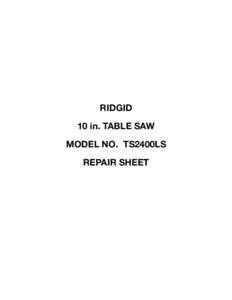 RIDGID 10 in. TABLE SAW MODEL NO. TS2400LS REPAIR SHEET  RIDGID 10 in. TABLE SAW – MODEL NUMBER TS2400LS