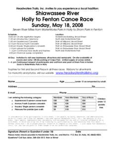 Headwaters Trails, Inc. invites to you experience a local tradition:  Shiawassee River Holly to Fenton Canoe Race Sunday, May 18, 2008 Seven River Miles from WaterWorks Park in Holly to Strom Park in Fenton