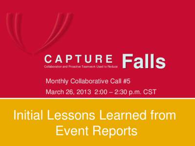 CAPTURE Collaboration and Proactive Teamwork Used to Reduce Falls  Monthly Collaborative Call #5